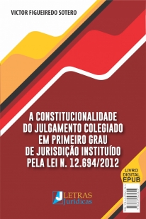 A CONSTITUCIONALIDADE DO JULGAMENTO COLEGIADO EM PRIMEIRO GRAU DE JURISDIÇÃO INSTITUÍDO PELA LEI N. 12.694/2012