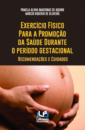 EXERCÍCIO FÍSICO PARA A PROMOÇÃO DA SAÚDE DURANTE O PERÍODO GESTACIONAL - Recomendações e Cuidados