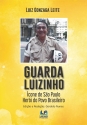 GUARDA LUIZINHO - ÍCONE DE SÃO PAULO - HERÓI DO POVO BRASILEIRO